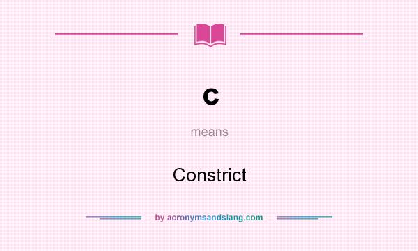 What does c mean? It stands for Constrict