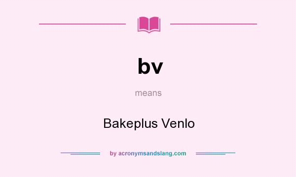 What does bv mean? It stands for Bakeplus Venlo