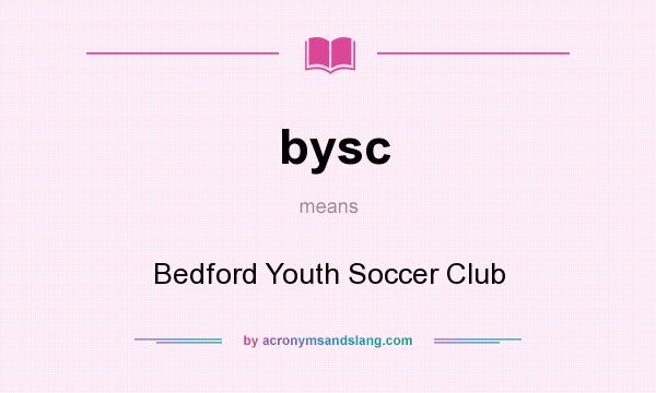 What does bysc mean? It stands for Bedford Youth Soccer Club