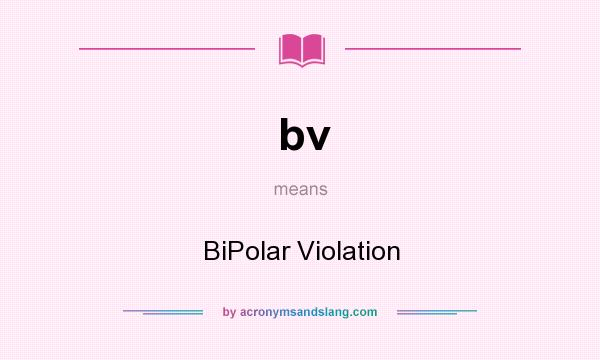 What does bv mean? It stands for BiPolar Violation