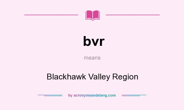 What does bvr mean? It stands for Blackhawk Valley Region
