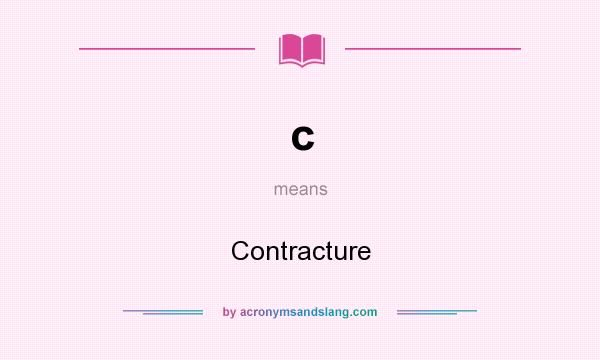 What does c mean? It stands for Contracture