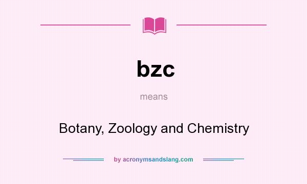 What does bzc mean? It stands for Botany, Zoology and Chemistry