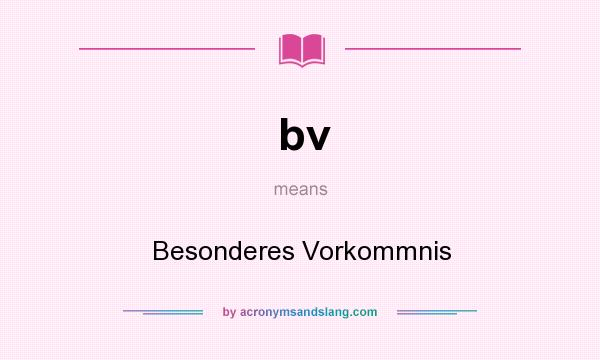What does bv mean? It stands for Besonderes Vorkommnis