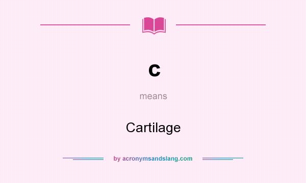 What does c mean? It stands for Cartilage