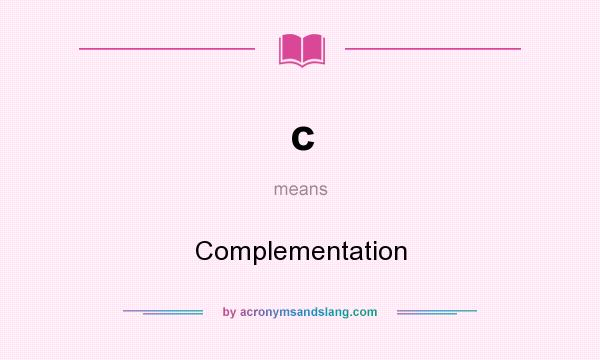 What does c mean? It stands for Complementation
