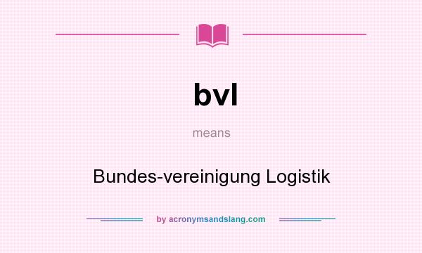 What does bvl mean? It stands for Bundes-vereinigung Logistik