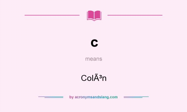 What does c mean? It stands for ColÃ³n