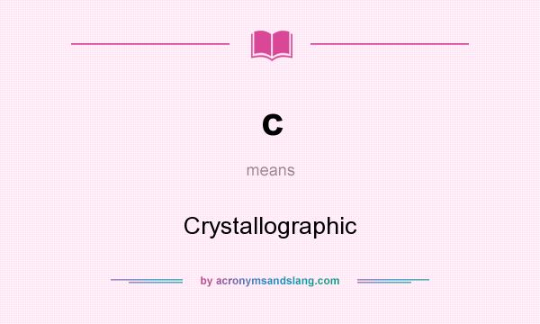 What does c mean? It stands for Crystallographic