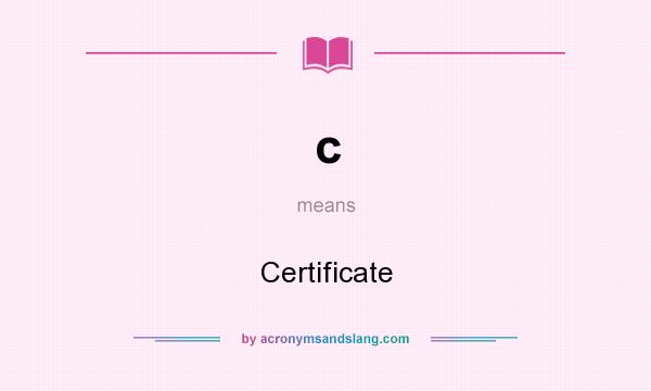 What does c mean? It stands for Certificate