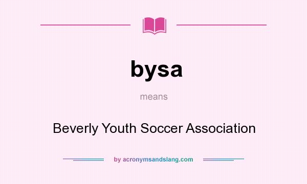 What does bysa mean? It stands for Beverly Youth Soccer Association