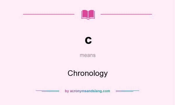 What does c mean? It stands for Chronology