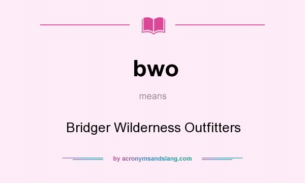 What does bwo mean? It stands for Bridger Wilderness Outfitters