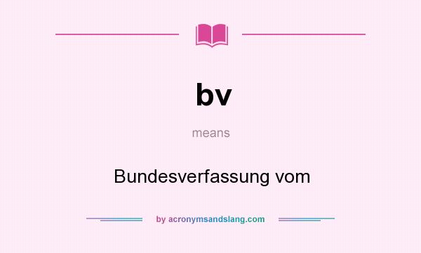 What does bv mean? It stands for Bundesverfassung vom
