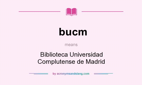 What does bucm mean? It stands for Biblioteca Universidad Complutense de Madrid