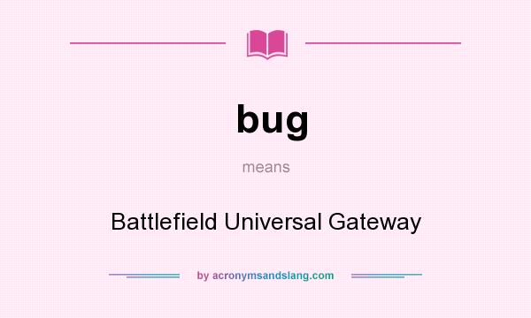 What does bug mean? It stands for Battlefield Universal Gateway