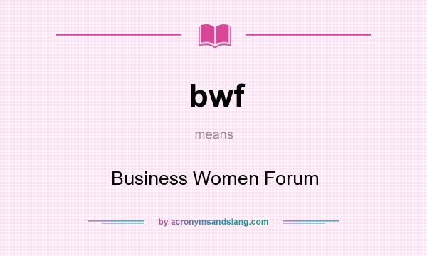 What does bwf mean? It stands for Business Women Forum