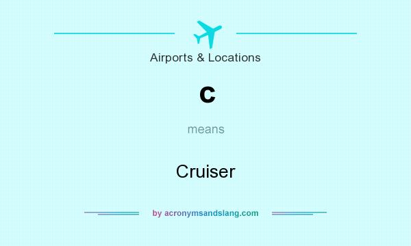 What does c mean? It stands for Cruiser