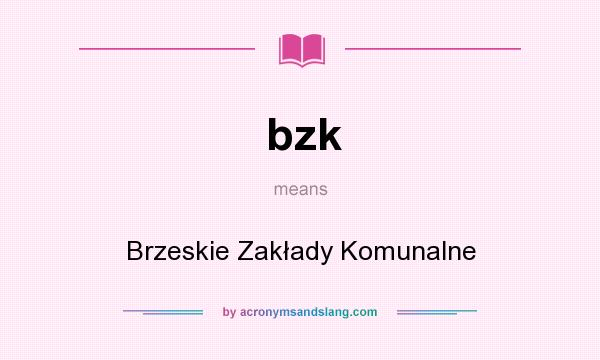 What does bzk mean? It stands for Brzeskie Zakłady Komunalne