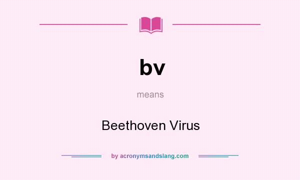 What does bv mean? It stands for Beethoven Virus