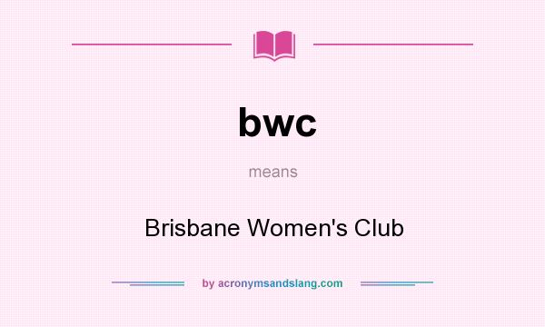 What does bwc mean? It stands for Brisbane Women`s Club