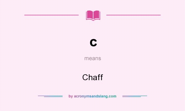 What does c mean? It stands for Chaff