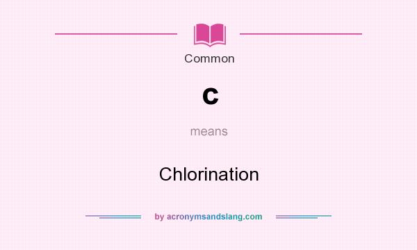 What does c mean? It stands for Chlorination