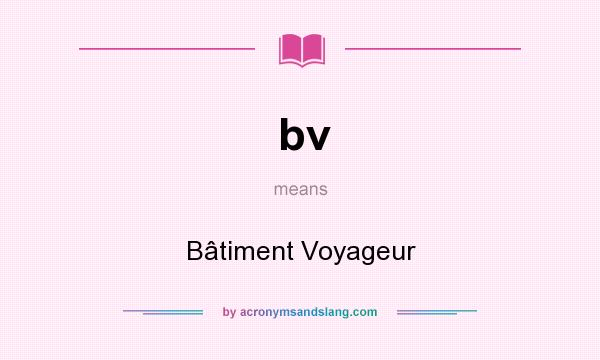 What does bv mean? It stands for Bâtiment Voyageur