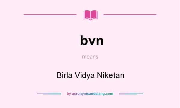 What does bvn mean? It stands for Birla Vidya Niketan