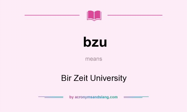 What does bzu mean? It stands for Bir Zeit University