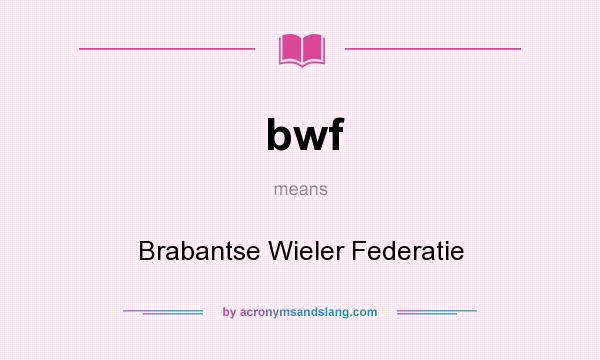 What does bwf mean? It stands for Brabantse Wieler Federatie