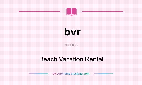 What does bvr mean? It stands for Beach Vacation Rental