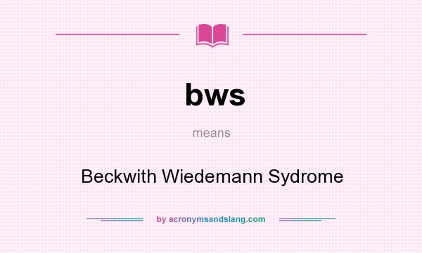 What does bws mean? It stands for Beckwith Wiedemann Sydrome