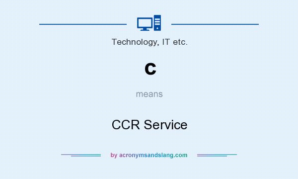 What does c mean? It stands for CCR Service