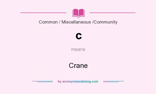 What does c mean? It stands for Crane