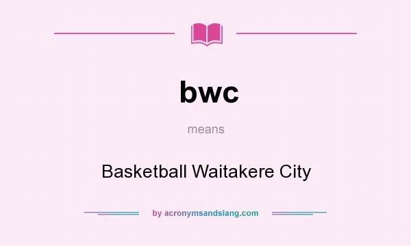 What does bwc mean? It stands for Basketball Waitakere City