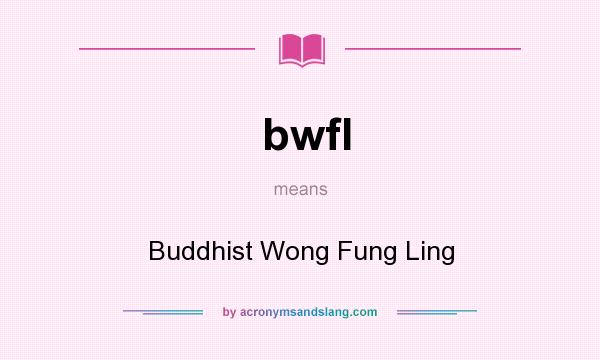 What does bwfl mean? It stands for Buddhist Wong Fung Ling