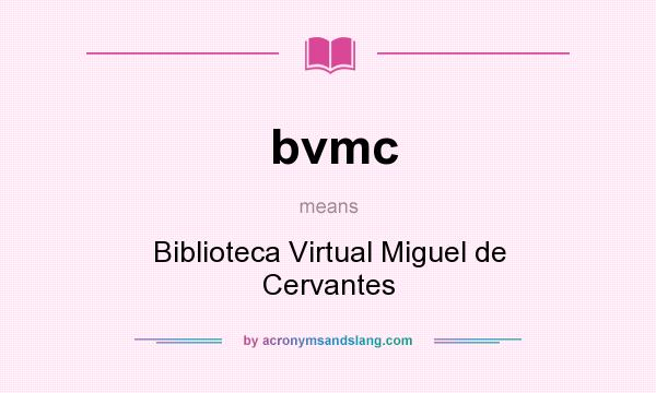 What does bvmc mean? It stands for Biblioteca Virtual Miguel de Cervantes