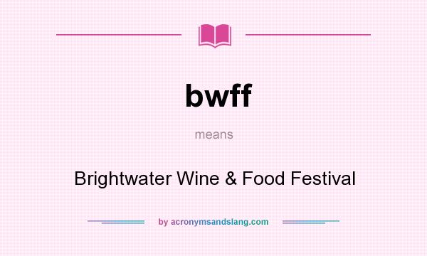 What does bwff mean? It stands for Brightwater Wine & Food Festival