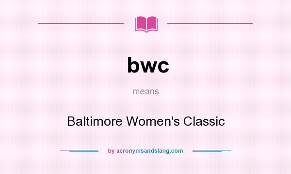 What does bwc mean? It stands for Baltimore Women`s Classic