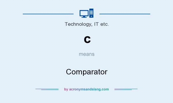 What does c mean? It stands for Comparator