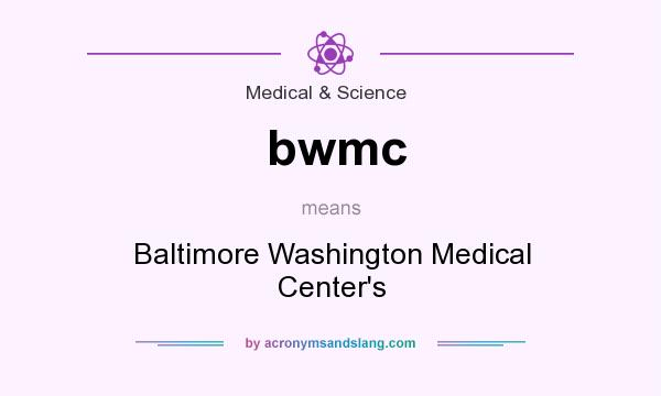 What does bwmc mean? It stands for Baltimore Washington Medical Center`s