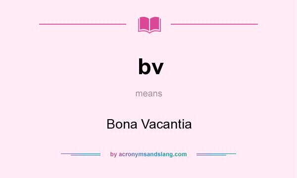 What does bv mean? It stands for Bona Vacantia