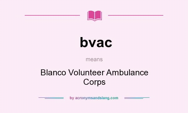 What does bvac mean? It stands for Blanco Volunteer Ambulance Corps