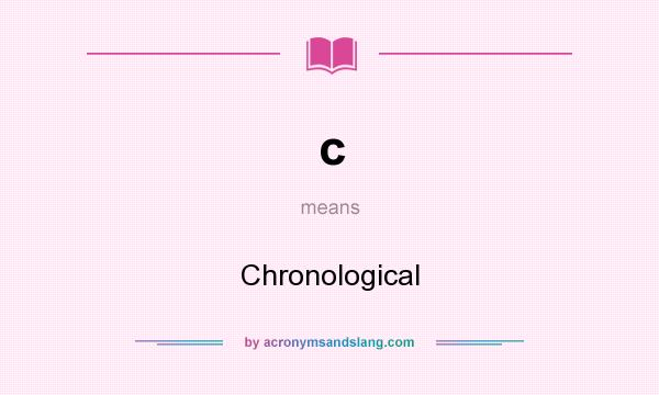 What does c mean? It stands for Chronological