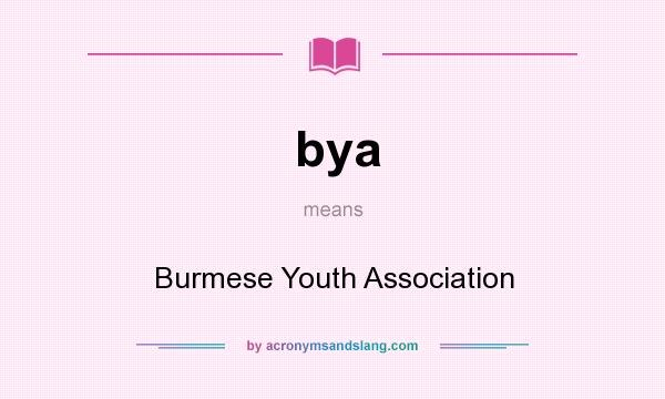 What does bya mean? It stands for Burmese Youth Association
