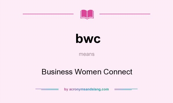 What does bwc mean? It stands for Business Women Connect