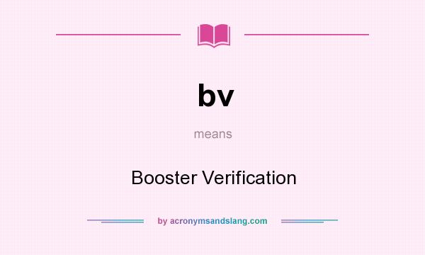 What does bv mean? It stands for Booster Verification