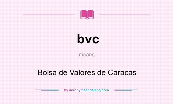 What does bvc mean? It stands for Bolsa de Valores de Caracas