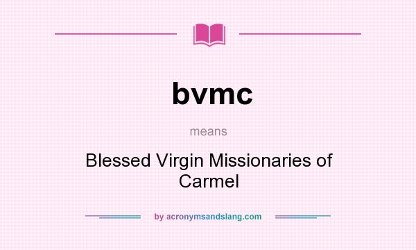 What does bvmc mean? It stands for Blessed Virgin Missionaries of Carmel